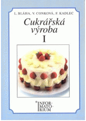 kniha Cukrářská výroba I pro 1. ročník učebního oboru Cukrář, Cukrářka, Informatorium 2001