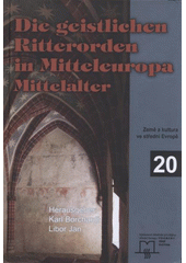 kniha Die geistlichen Ritterorden in Mitteleuropa Mittelalter, Matice moravská für Das Forschungszentrum für die Geschichte Mitteleuropas: Quellen, Länder, Kultur 2011