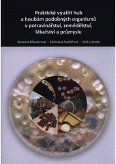 kniha Praktické využití hub a houbám podobných organismů v potravinářství, zemědělství, lékařství a průmyslu, Univerzita Palackého v Olomouci 2015