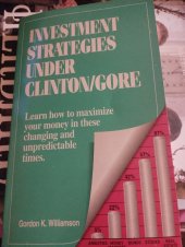 kniha Investment strategies under Clinton/gore Gordon K. Williamson  Learn how to maximize your money in these changing and unpredictable times., Williams Publishing 1993