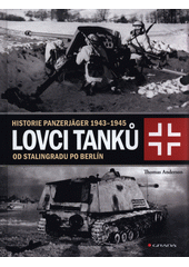 kniha Lovci tanků 2. Historie Panzerjäger 1943-1945 od Stalingradu po Berlín, Grada 2021