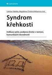 kniha Syndrom křehkosti Indikace péče, podpora života v nemoci, komunikační dovednosti, Grada 2022