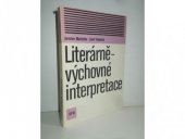 kniha Literárně výchovné interpretace výklady ideových a uměleckých hodnot vybraných prozaických textů z četby vyšších ročníků základní devítileté školy, Státní pedagogické nakladatelství 1979