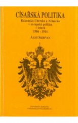kniha Císařská politika Rakousko-Uhersko a Německo v evropské politice v letech 1906-1914, Karolinum  1996