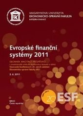 kniha Evropské finanční systémy 2011 sborník anotací příspěvků z mezinárodní vědecké konference konané v rámci "Slavnostní konference k 20. výročí založení Ekonomicko-správní fakulty MU" : 3.6.2011, Brno, Česká republika, Masarykova univerzita 2011