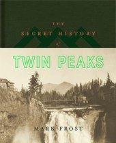 kniha The Secret History of Twin Peaks, FLATIRON BOOKS 2016