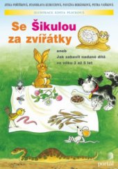 kniha Se Šikulou za zvířátky, aneb, Jak zabavit nadané dítě ve věku 3 až 5 let, Portál 2010