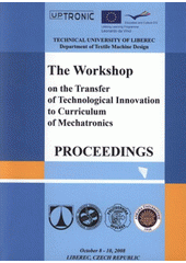 kniha The Workshop on the Transfer of Technological Innovation to Curriculum of Mechatronics proceedings : October 8-10, 2008, Liberec, Czech Republic, Technická univerzita 2008