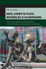 kniha Muž, který si pletl manželku s kloboukem neuvěřitelné příběhy a podivné případy lidí s neurologickou nebo psychickou odchylkou, Dybbuk 2008