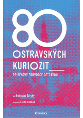 kniha 80 ostravských kuriozit příběhový průvodce Ostravou, Librex 2020