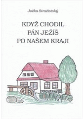 kniha Když chodil Pán Ježíš po našem kraji, Knihař 2011