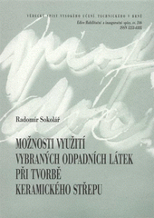 kniha Možnosti využití vybraných odpadních látek při tvorbě keramického střepu = Utilization of choice waste materials for the ceramic body formation : zkrácená verze habilitační práce, VUTIUM 2008