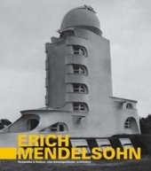 kniha Erich Mendelsohn dynamika a funkce : vize kosmopolitního architekta, SPOK - Spolek pro ostravskou kulturu 2009