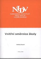 kniha Vnitřní směrnice školy závěrečná práce "Studium pro ředitele škol a školských zařízení" : období od září 2005 do května 2006, Národní institut pro další vzdělávání 2008