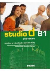 kniha Studio d B1 cvičebnice - němčina pro jazykové a střední školy zpracovaná podle Společného evropského referenčního rámce pro jazyky, Fraus 2008