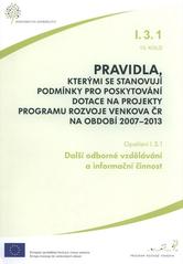 kniha Pravidla, kterými se stanovují podmínky pro poskytování dotace na projekty Programu rozvoje venkova ČR na období 2007-2013. Opatření I.3.1, 13. kolo, - Další odborné vzdělávání a informační činnost, Ministerstvo zemědělství 2011