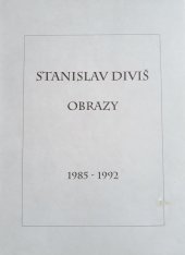 kniha Stanislav Diviš - Obrazy - 1985 - 1992  Autor Karel Plicka, Jana Ševčíková, Jiří Olič, Jiří Ševčík. Autorský katalog 1993., Autor 1993