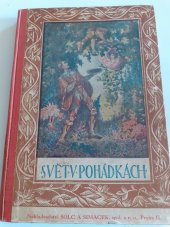 kniha Svět v pohádkách Sbírka nejkrásnějších poh. pro mládež, Šolc a Šimáček 1925