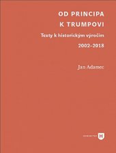 kniha Od Principa k Trumpovi texty k historickým výročím 2002–2018, Univerzita Karlova 2020