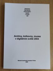 kniha Archivy, knihovny, muzea v digitálním světě 2004, Národní technické muzeum 2005