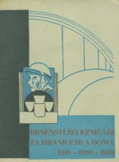 kniha Brněnští železničáři za hranicemi a doma (1918-1920-1930) : vzpomínky : ročenka zájmové skupiny železničních zaměstnanců-legionářů při Čs. O.L. v Brně, Družstvo Mor. Legionáře 1930