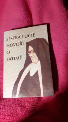 kniha Sestra Lucie hovoří o Fatimě Vzoomínky sestry Lucie, Secretariado dos Pastorinhos P-2495 FÁTIMA-PORTUGAL 1994