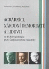 kniha Agrárníci, národní demokraté a lidovci ve druhém poločase první Československé republiky, Masarykův ústav a Archiv AV ČR 2008