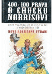 kniha 400+100 pravd o Chucku Norrisovi, aneb, Všechno, co musíte vědět o největším z lidí nové rozšířené vydání, Alpha book 2012