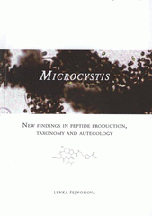 kniha Microcystis new findings in peptide production, taxonomy and autecology by cyanobacterium Microcystis = nové poznatky v produkci peptidů, taxonomii a autekologii sinice Microcystis : Ph.D. Thesis, Institut of Botany, Czech Academy of Sciences 2008