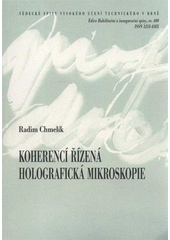 kniha Koherencí řízená holografická mikroskopie = Coherence-controlled holographic microscopy : teze přednášky k profesorskému jmenovacímu řízení v oboru aplikovaná fyzika, VUTIUM 2011