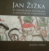 kniha JAN ŽIŽKA O TÁBORSKÉM HEJTMANU A HUSITSKÉM VOJEVŮDCI , Město Tábor 2014