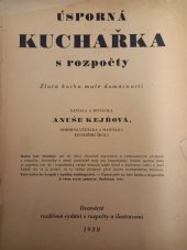 kniha Úsporná kuchařka s rozpočty zlatá kniha malé domácnosti : kniha ... obsahuje asi tři tisíce skutečně úsporných a vyzkoušených předpisů s rozpočty, jídelníčky a různé praktické rady pro hospodyňky : každá úprava jídla je popsána tak, že i hospodyňka vaření neznalá může ihned s úspěch, Stanislav Kuchař 1938