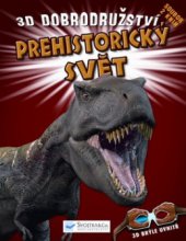 kniha Prehistorický svět 3D dobrodružství, Svojtka & Co. 2010