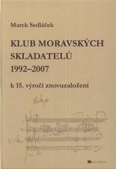 kniha Klub moravských skladatelů 1992-2007 k 15. výročí znovuzaložení, Editio Moravia 2008