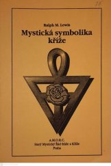 kniha Mystická symbolika kříže. Díl 2, A.M.O.R.C. - Starý Mystický Řád Růže a Kříže 1994