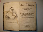 kniha Die Haus-Köchin, oder, Eine leichtfaßliche und bewährte Anweisung auf die vortheilhafteste und schmackhafteste Art die Fleisch- und Fastenspeisen zu kochen, zu backen und einzumachen Tafeln ... zu decken : nebst vielen anderen ... unentbehrlichen Sachen durch vieljährige Erfahrung erprobt und verfaßt, Johann H. Pospjssil 1852
