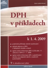 kniha DPH v příkladech praktické příklady včetně zaúčtování : výklad zákona o DPH v oblastech služeb a zboží : úplné znění Informace MF k § 36 ods. 11 zákona o DPH po 1.1.2009 : úplné znění Informace MF o uplatňování nároku na odpočet daně u osobních automobilů : k 1.4.2009, Anag 2009