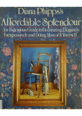 kniha Affordable Splendor an ingenious guide to decorating elegantly, inexpensively and doing most of it yourself , Random House 1981