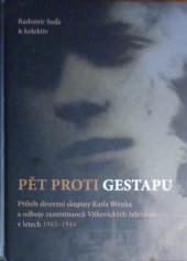 kniha Pět proti gestapu Příběh diverzní skupiny Karla Břenka a odboje zaměstnanců Vítkovických železáren v letech 1943-1944, Montanex 2014