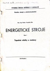 kniha Energetické stroje Část 1, - Tepelné oběhy a motory - Určeno pro posl. SEF [strojní a elektrotechn. fak.] a HGF [hornicko-geolog. fak.], 3., 4. roč., Vys. škola báňská 1978