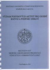 kniha Význam pohybových aktivit pro osobní rozvoj a podporu zdraví [recenzovaný] sborník s mezinárodní prezentací vědeckých a odborných článků, Jihočeská univerzita 2010