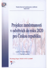 kniha Projekce zaměstnanosti v odvětvích do roku 2020 pro Českou republiku, Národní observatoř zaměstnanosti a vzdělávání NOZV-NVF 2007