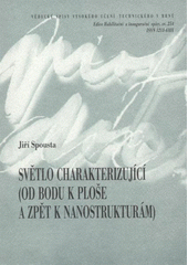 kniha Světlo charakterizující (od bodu k ploše a zpět k nanostrukturám) = Light - a tool for probing : (from a point to an area and back to nanostructures) : teze přednášky k profesorskému jmenovacímu řízení v oboru Aplikovaná fyzika, VUTIUM 2008