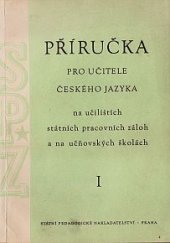 kniha Příručka pro učitele českého jazyka na učilištích státních pracovních záloh a na učňovských školách. 1. roč., SPN 1956