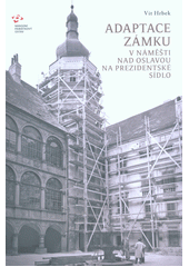 kniha Adaptace zámku v Náměšti nad Oslavou na prezidentské sídlo, Národní památkový ústav 2017