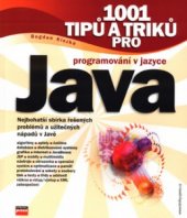 kniha 1001 tipů a triků pro programování v jazyce Java nejbohatší sbírka řešených problémů a užitečných nápadů v Javě, CPress 2003