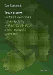 kniha Irsko a krize Politika a ekonomika Irské republiky v letech 2008-2014 a její evropské souvislosti, Karolinum  2016