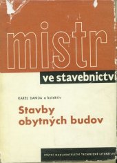 kniha Mistr ve stavebnictví stavby obytných budov : určeno dílovedoucím, vedoucím čet a mladým staveb. technikům, SNTL 1962