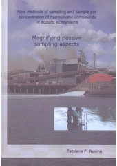 kniha New methods of sampling and sample pre-concentration of hydrophobic compounds in a aquatic ecosystems magnifying passive sampling aspects : [thesis on enviromental chemistry], Tribun EU 2009