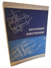 kniha Hospodárné konstruování Sborník předn. : [Určeno] pro stř. a vyš. techn. kádry strojírenského prům., Průmyslové vydavatelství 1951